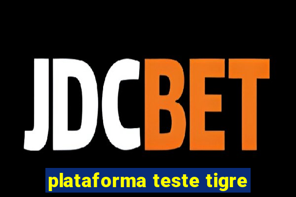 plataforma teste tigre